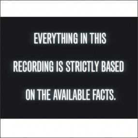 Everything In This Recording is Strictly Based On The Available Facts